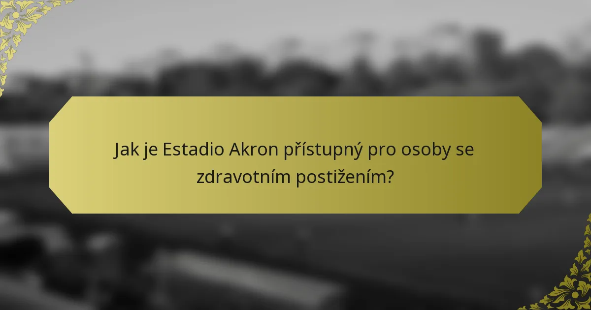 Jak je Estadio Akron přístupný pro osoby se zdravotním postižením?