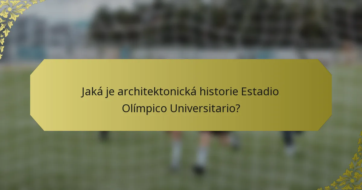 Jaká je architektonická historie Estadio Olímpico Universitario?