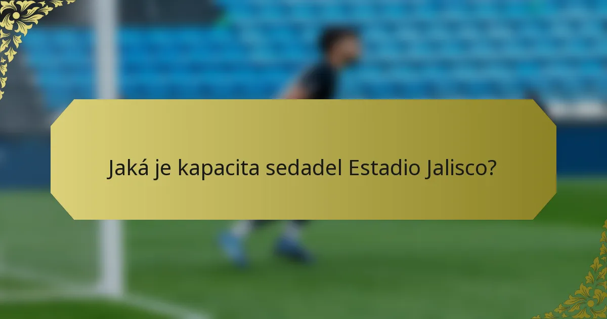 Jaká je kapacita sedadel Estadio Jalisco?