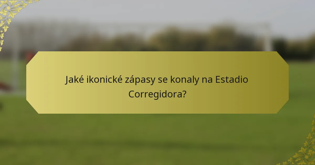 Jaké ikonické zápasy se konaly na Estadio Corregidora?