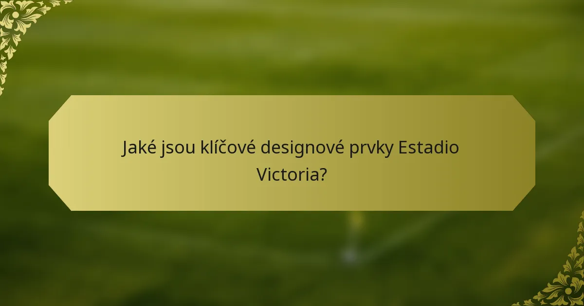 Jaké jsou klíčové designové prvky Estadio Victoria?