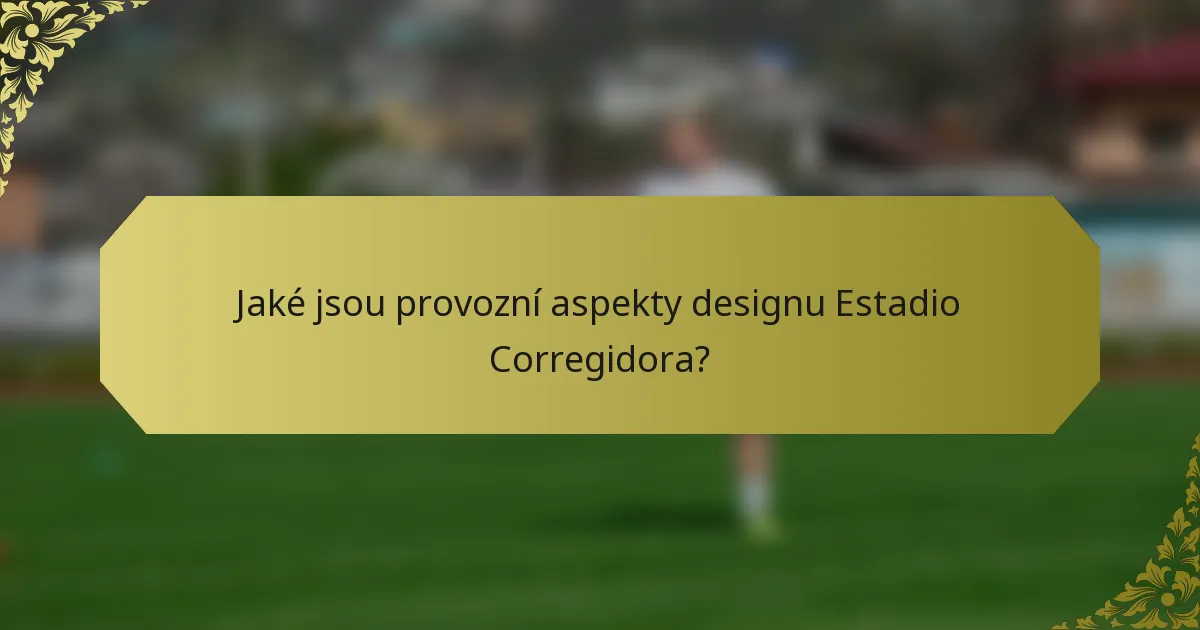 Jaké jsou provozní aspekty designu Estadio Corregidora?