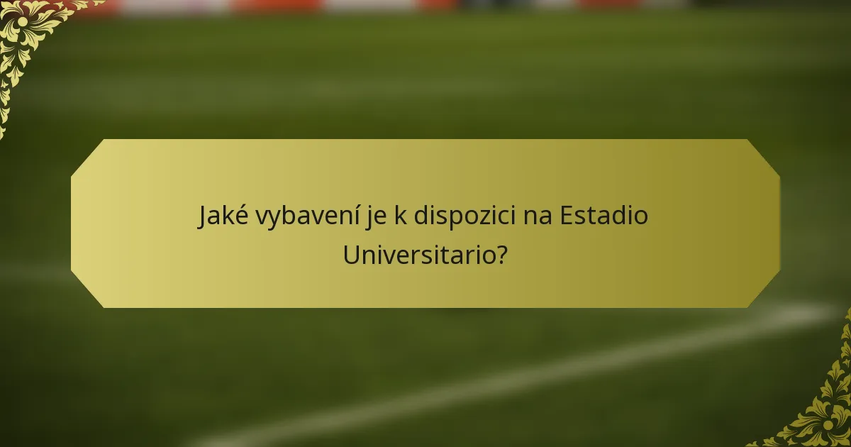 Jaké vybavení je k dispozici na Estadio Universitario?