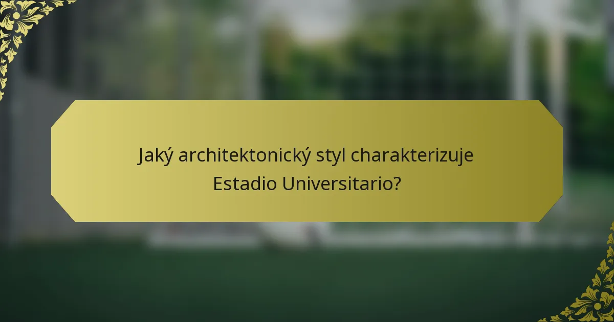 Jaký architektonický styl charakterizuje Estadio Universitario?