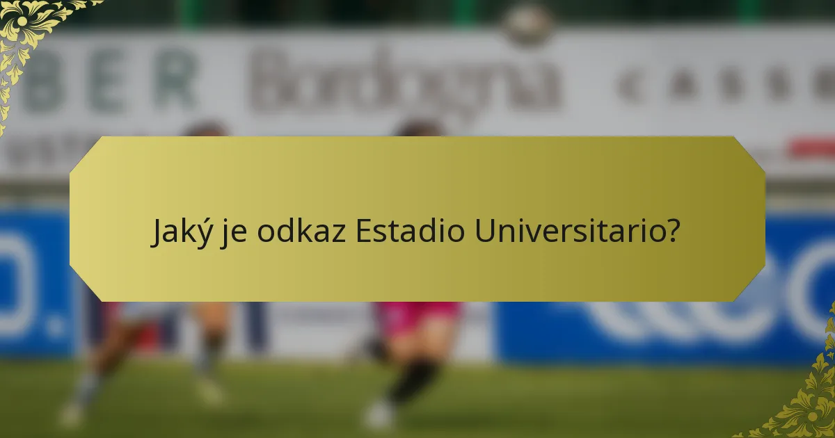 Jaký je odkaz Estadio Universitario?